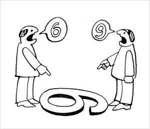 A drawing of two people looking at a number from separate sides. One sees a 6, the other a 9 - and both argue they are right. 