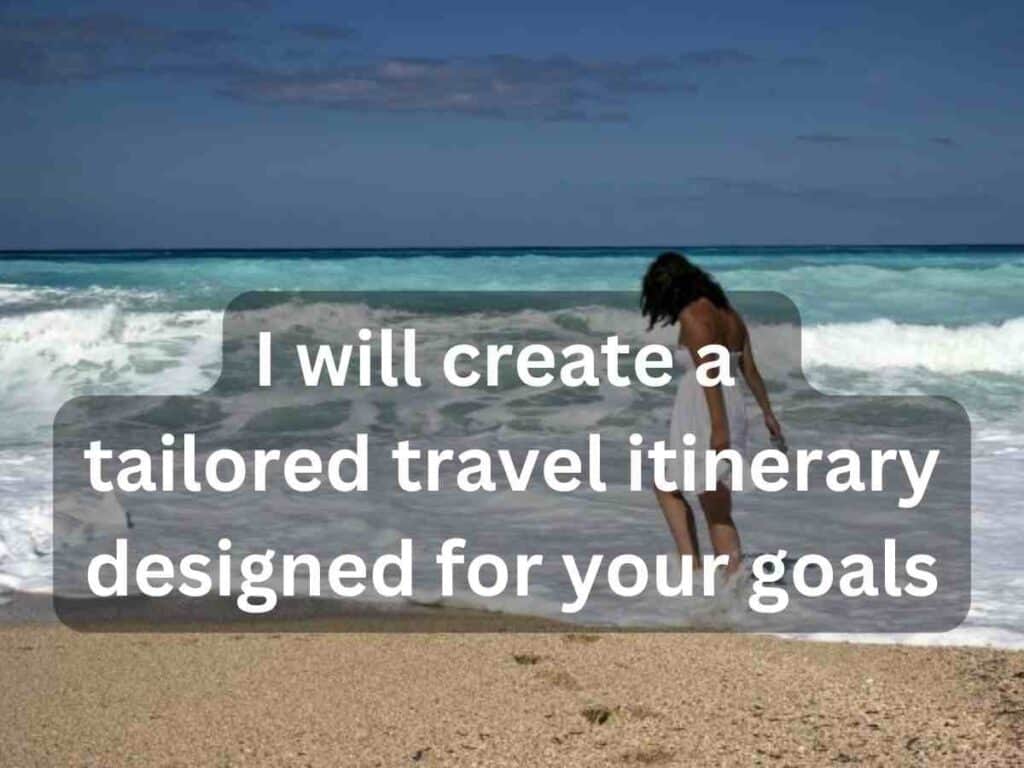 A lady walking on the beach under a blue sky, photo with the text: I will create a tailored itinerary designed for your goals". 